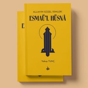 Allah'ın Güzel İsimleri - Esmaü'l Hüsna - Yakup Tunç