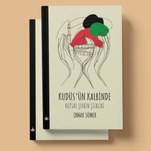 Kudüs'ün Kalbinde: Kutsal Şehrin Şiirleri - Irmak Sümer