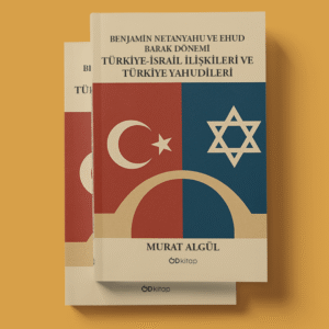 Benjamin Netanyahu Ve Ehud Barak Dönemi Türkiye-İsrail İlişkileri Ve Türkiye Yahudileri - Murat Algül